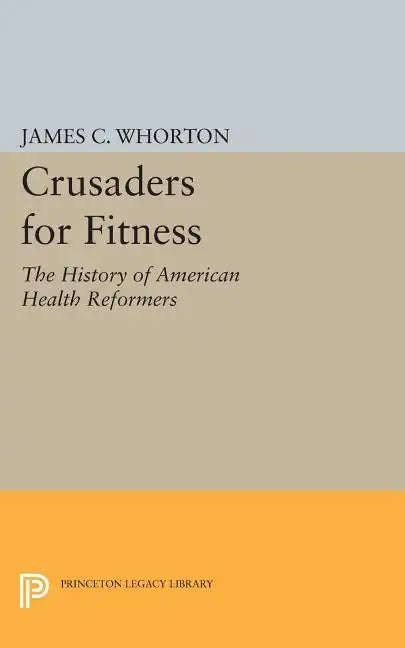 Crusaders for Fitness: The History of American Health Reformers - Paperback