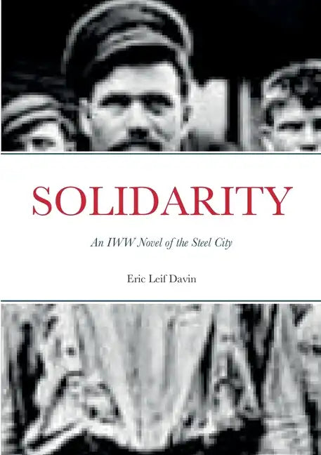 Solidarity: An IWW Novel of the Steel City - Paperback