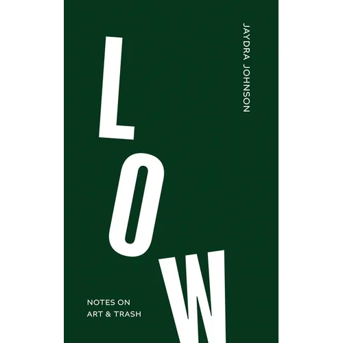 Low: Notes on Art & Trash - Paperback