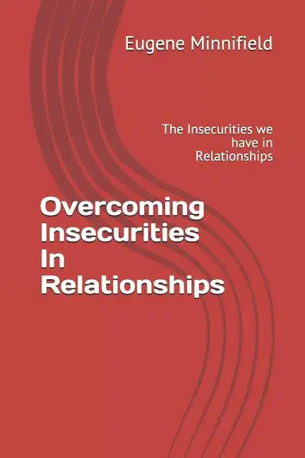 Overcoming Insecurities In Relationships: The Insecurities we have in Relationships - Paperback