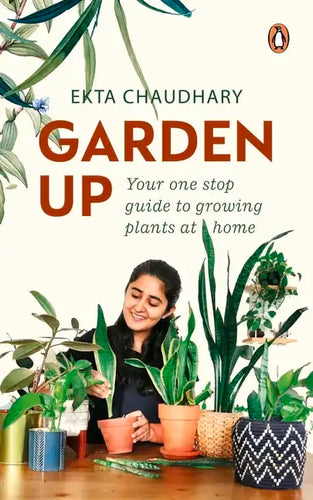 Garden Up: Your One Stop Guide to Growing Plants at Home - Paperback