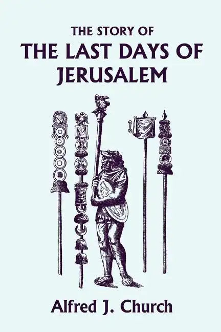 The Story of the Last Days of Jerusalem, Illustrated Edition (Yesterday's Classics) - Paperback