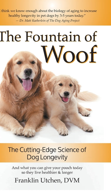 The Fountain of Woof: The Cutting-Edge Science of Dog Longevity - Hardcover