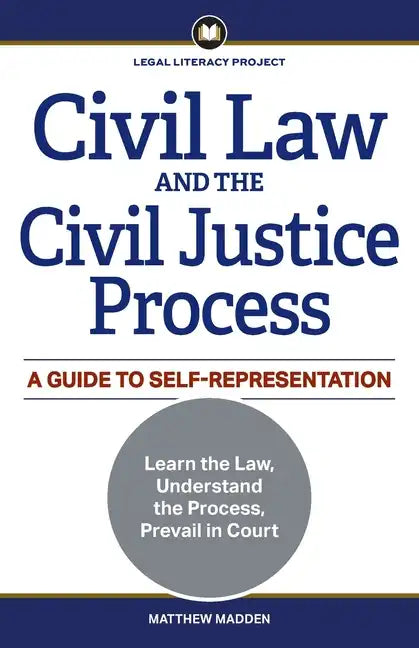 Civil Law and the Civil Justice Process: A Guide to Self-Representation - Paperback