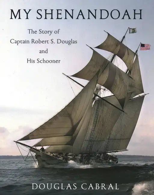 My Shenandoah: The Story of Captain Robert S. Douglas and His Schooner - Paperback