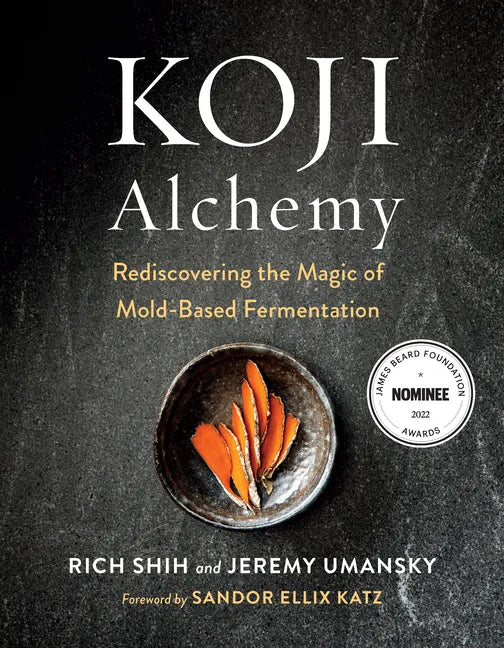 Koji Alchemy: Rediscovering the Magic of Mold-Based Fermentation (Soy Sauce, Miso, Sake, Mirin, Amazake, Charcuterie) - Hardcover