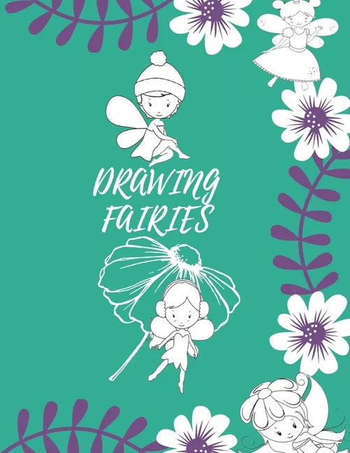 Drawing Fairies: 20 Cute Fairies Illustrations. How to Draw for Kids Step by Step. - Paperback