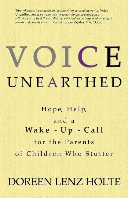 Voice Unearthed: Hope, Help and a Wake-Up Call for the Parents of Children Who Stutter - Paperback