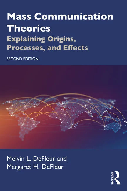 Mass Communication Theories: Explaining Origins, Processes, and Effects - Paperback