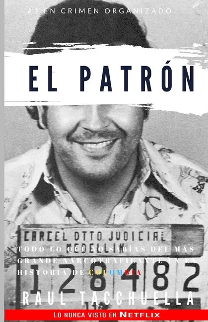 El Patron: Todo lo que no sabías del más grande narcotraficante en la historia de Colombia - Paperback