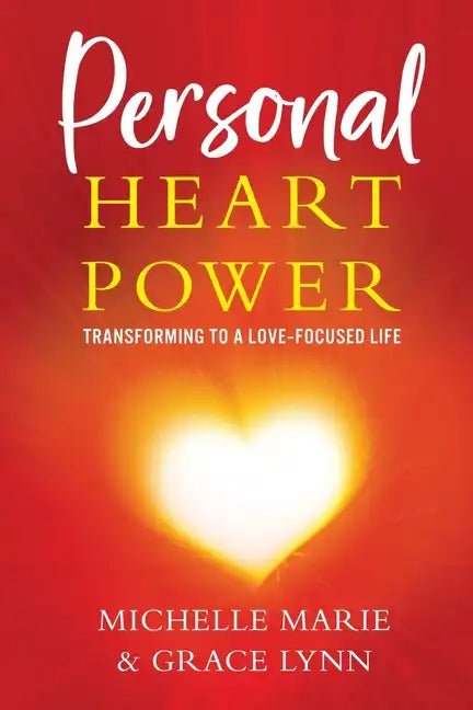 Personal Heart Power: Transforming to a Love-Focused Life - Paperback