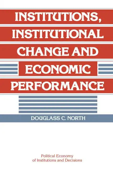 Institutions, Institutional Change and Economic Performance - Paperback