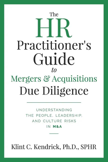 The HR Practitioner's Guide to Mergers & Acquisitions Due Diligence: Understanding the People, Leadership, and Culture Risks in M&A - Paperback
