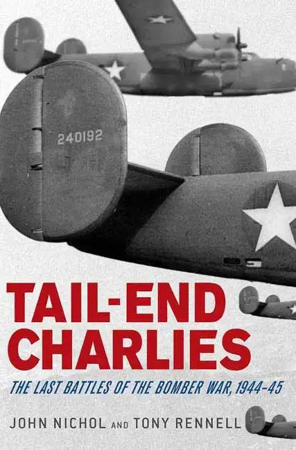 Tail-End Charlies: The Last Battles of the Bomber War, 1944-45 - Paperback