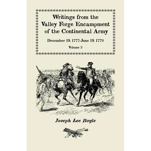 Writings from the Valley Forge Encampment of the Continental Army: December 19, 1777-June 19, 1778, Volume 3, 