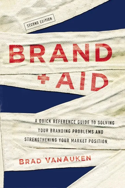 Brand Aid: A Quick Reference Guide to Solving Your Branding Problems and Strengthening Your Market Position - Paperback