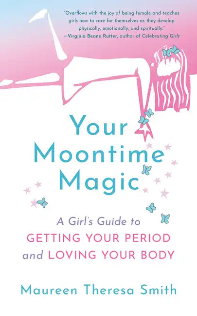 Your Moontime Magic: A Girl's Guide to Getting Your Period and Loving Your Body - Paperback