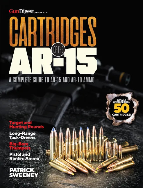 Cartridges of the Ar-15: A Complete Reference Guide to AR -15 and Ar-10 Ammo - Paperback