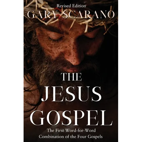 The Jesus Gospel: A First Word-for-Word Combination of the Four Gospels - Hardcover