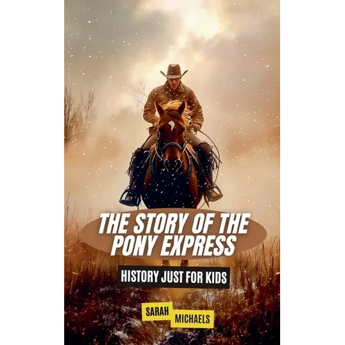 The Story of the Pony Express: History Just for Kids - Paperback