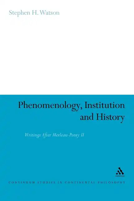 Phenomenology, Institution and History: Writings After Merleau-Ponty II - Paperback