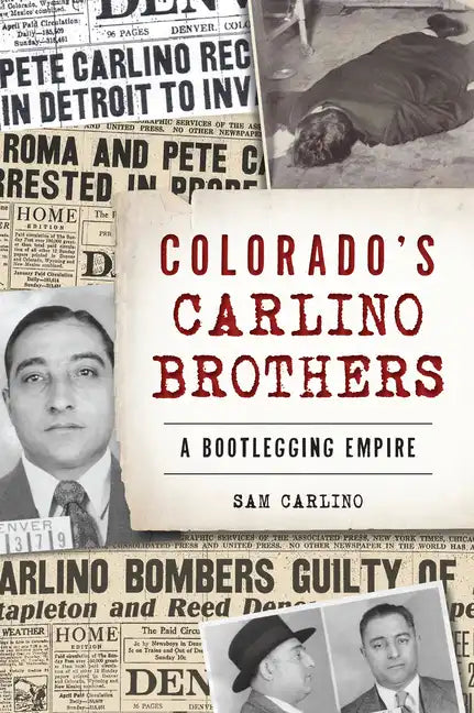 Colorado's Carlino Brothers: A Bootlegging Empire - Paperback