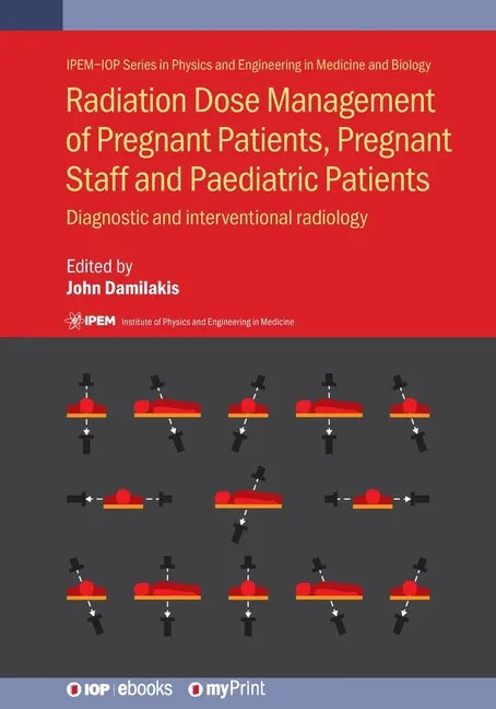 Radiation Dose Management of Pregnant Patients, Pregnant Staff and Paediatric Patients: Diagnostic and interventional radiology - Paperback