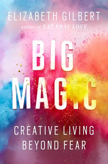 Big Magic: Creative Living Beyond Fear - Hardcover