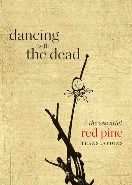 Dancing with the Dead: The Essential Red Pine Translations - Paperback