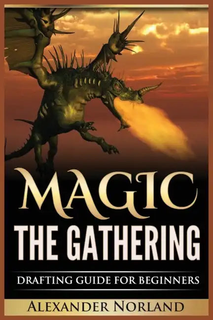 Magic The Gathering: Drafting Guide For Beginners: Strategy, Deck Building, and Winning - Paperback