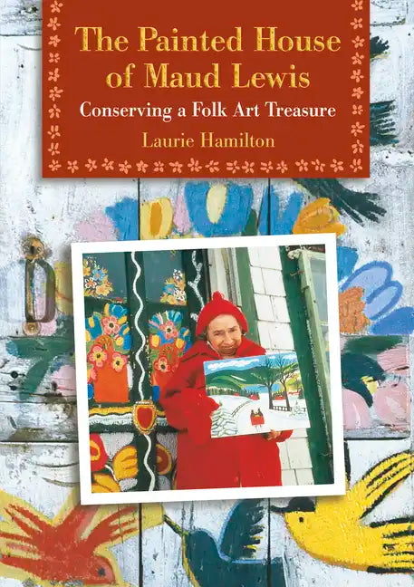 The Painted House of Maud Lewis: Conserving a Folk Art Treasure - Paperback