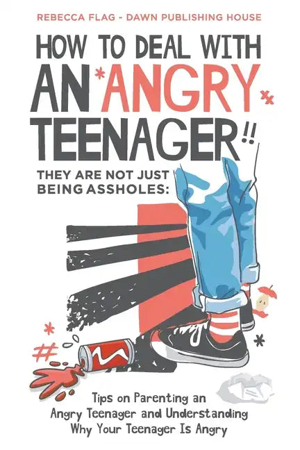 How To Deal With an Angry Teenager! They Are Not Just Being Assholes: Tips on Parenting an Angry Teenager and Understanding Why Your Teenager Is Angry - Paperback