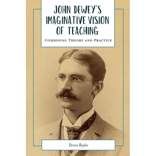John Dewey's Imaginative Vision of Teaching: Combining Theory and Practice - Paperback