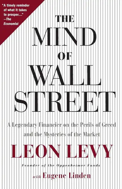 The Mind of Wall Street: A Legendary Financier on the Perils of Greed and the Mysteries of the Market - Paperback