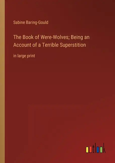 The Book of Were-Wolves; Being an Account of a Terrible Superstition: in large print - Paperback
