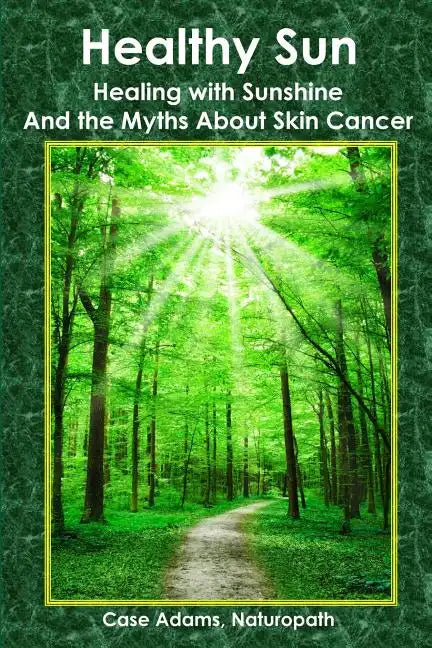 Healthy Sun: Healing with Sunshine and the Myths About Skin Cancer - Paperback
