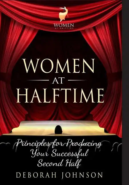 Women at Halftime: Principles for Producing Your Successful Second Half - Hardcover