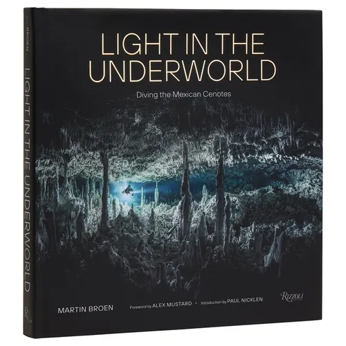Light in the Underworld: Diving the Mexican Cenotes - Hardcover