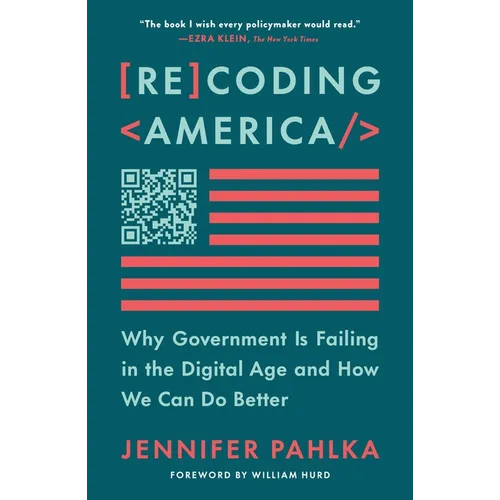 Recoding America: Why Government Is Failing in the Digital Age and How We Can Do Better - Paperback