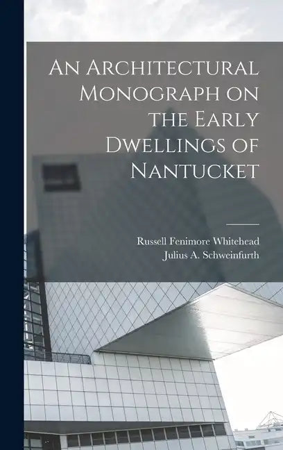 An Architectural Monograph on the Early Dwellings of Nantucket - Hardcover
