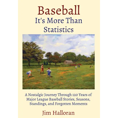 Baseball: It's More Than Statistics: A Nostalgic Journey Through 120 Years of Major League Baseball Stories, Seasons, Standings, and Forgotten Moments - Hardcover