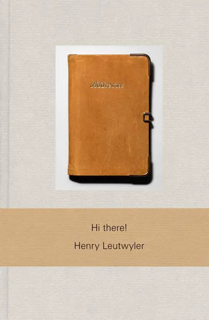 Henry Leutwyler: Hi There! - Hardcover
