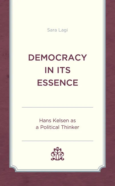 Democracy in Its Essence: Hans Kelsen as A Political Thinker - Hardcover