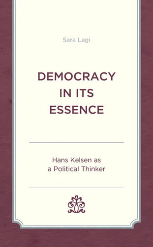 Democracy in Its Essence: Hans Kelsen as A Political Thinker - Hardcover