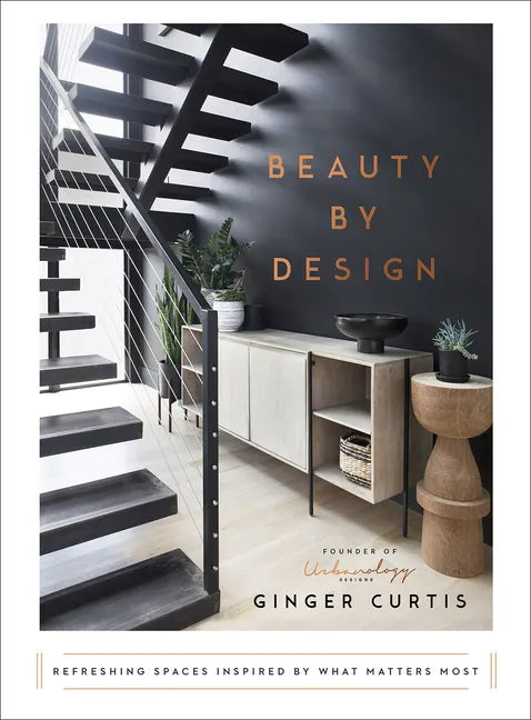Beauty by Design: Refreshing Spaces Inspired by What Matters Most - Hardcover