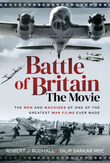 Battle of Britain the Movie: The Men and Machines of One of the Greatest War Films Ever Made - Hardcover