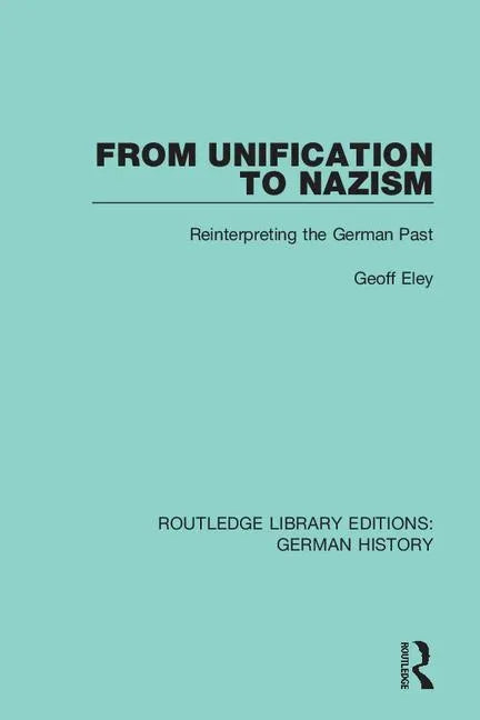 From Unification to Nazism: Reinterpreting the German Past - Paperback
