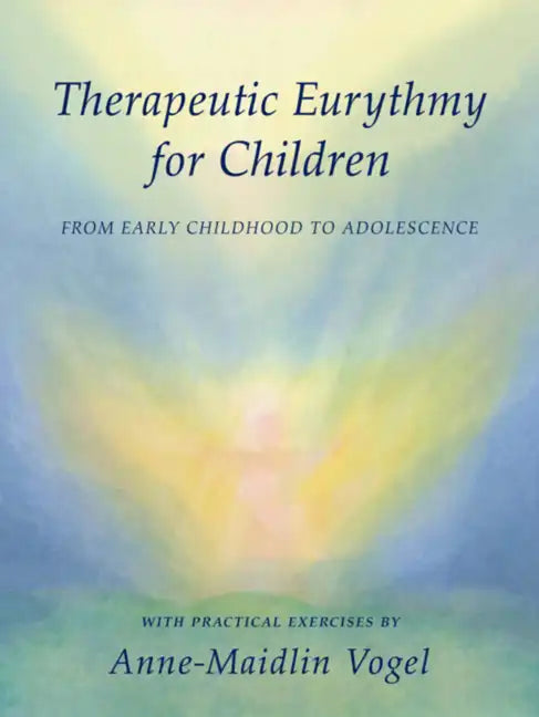 Therapeutic Eurythmy for Children: From Early Childhood to Adolescence: With Practical Exercises - Paperback