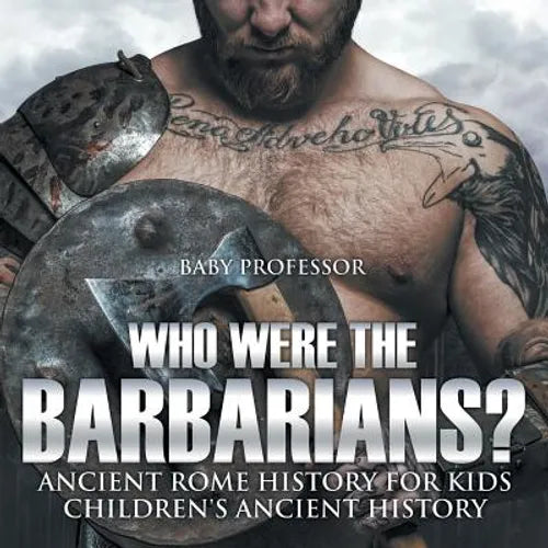 Who Were the Barbarians? Ancient Rome History for Kids Children's Ancient History - Paperback