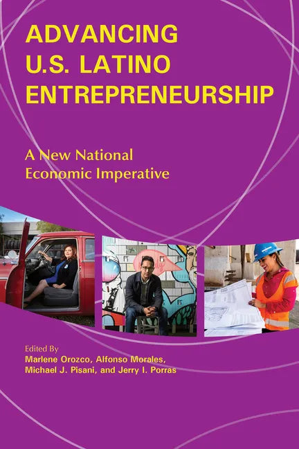 Advancing U.S. Latino Entrepreneurship: A New National Economic Imperative - Paperback